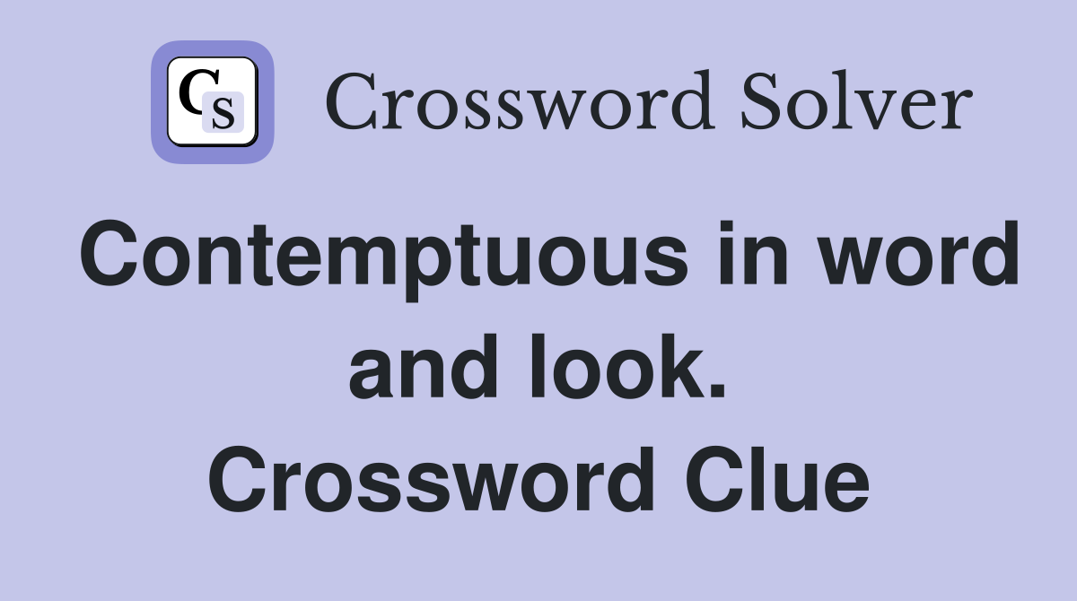 Contemptuous in word and look. Crossword Clue Answers Crossword Solver